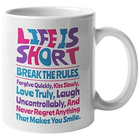 

Life Is Short Break The Rules. Being Happy Inspirational Quotes Coffee & Tea Gift Mug For Moms Dads Students Young Professionals Travelers Friends Lovers Women And Men (11oz)