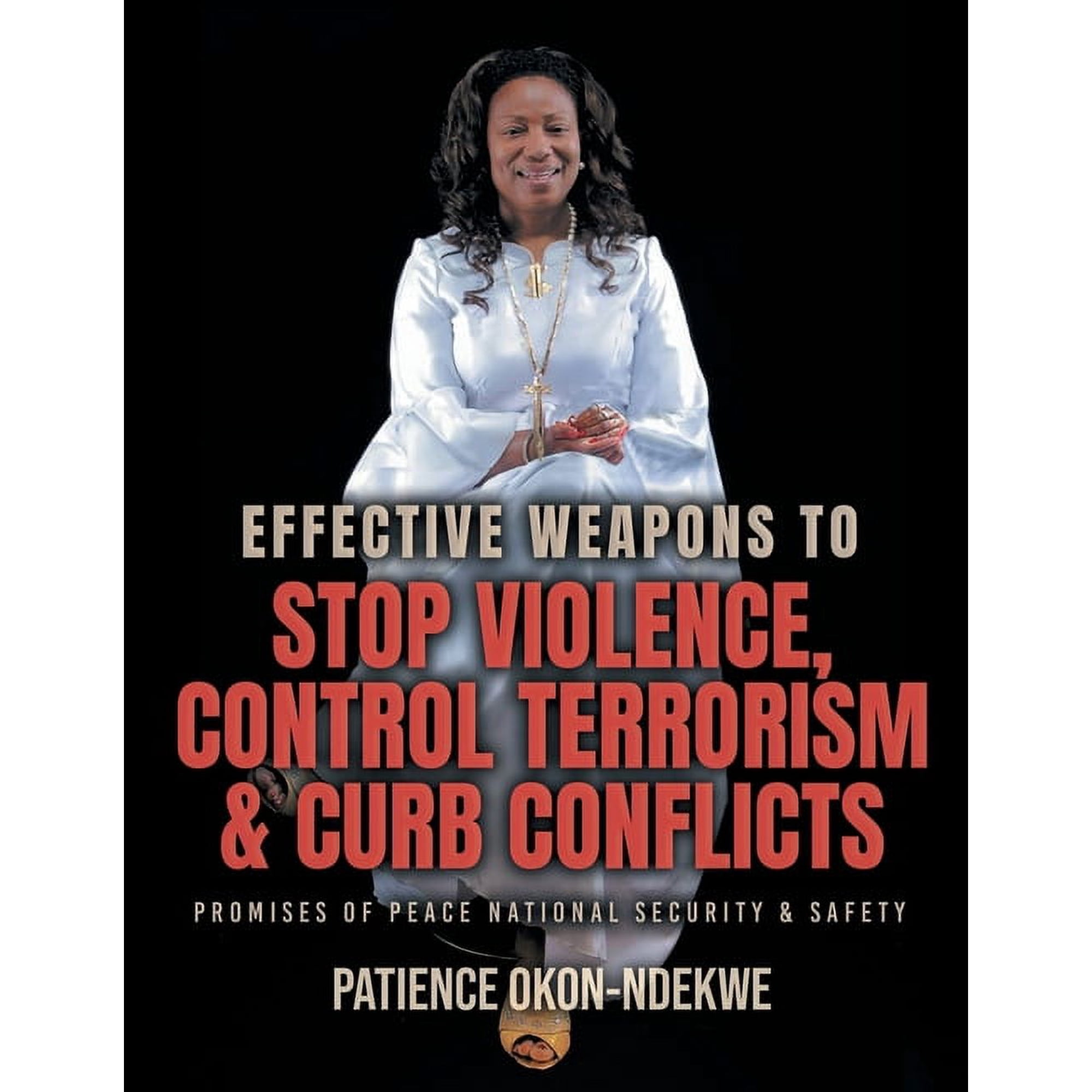 Effective Weapons to Stop Violence Control Terrorism & Curb Conflicts: Promises of Peace National Security & S (Paperback)