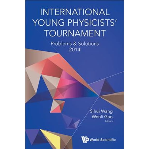 Pre-Owned International Young Physicists' Tournament: Problems & Solutions 2014 (Paperback) by Sihui Wang, Wenli Gao