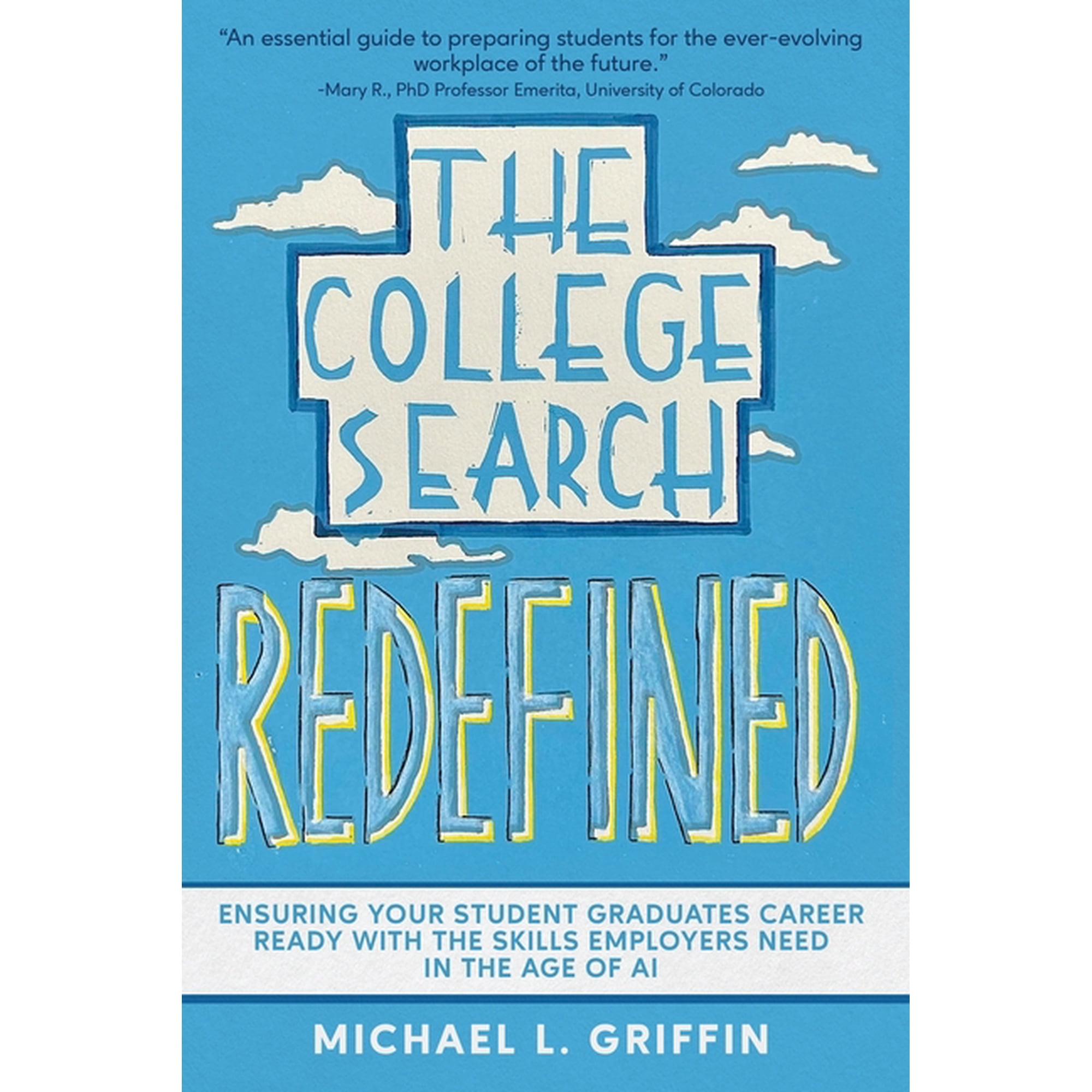The College Search Redefined: Ensuring Your Student Graduates Career-Ready with the Skills Employers Need in the Age of , (Paperback)