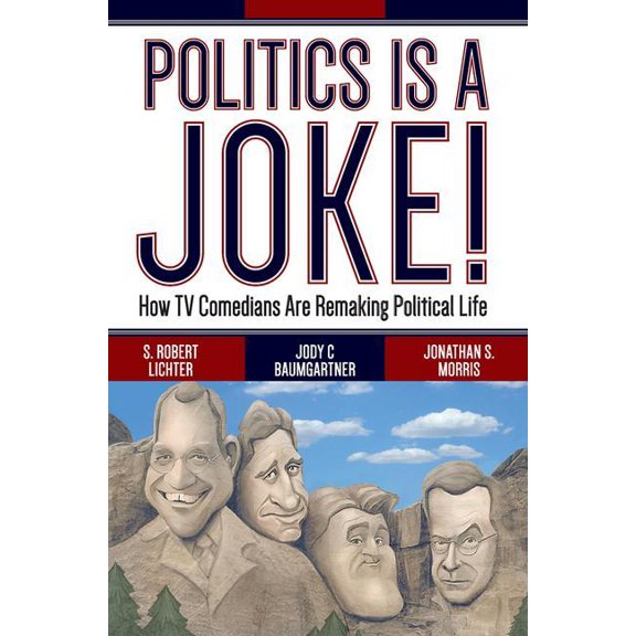 Politics Is a Joke!: How TV Comedians Are Remaking Political Life, (Paperback)