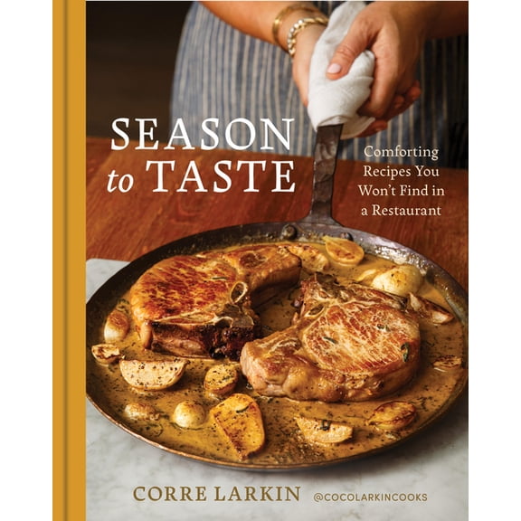 Season to Taste: Comforting Recipes You Won't Find in a Restaurant, (Hardcover)