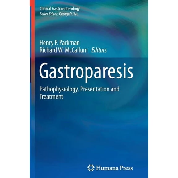 Clinical Gastroenterology Gastroparesis: Pathophysiology, Presentation and Treatment, (Paperback)