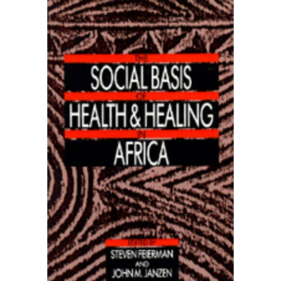 Comparative Studies of Health Systems and Medical Care: The Social Basis of Health and Healing in Africa (Series #30) (Edition 1) (Paperback)