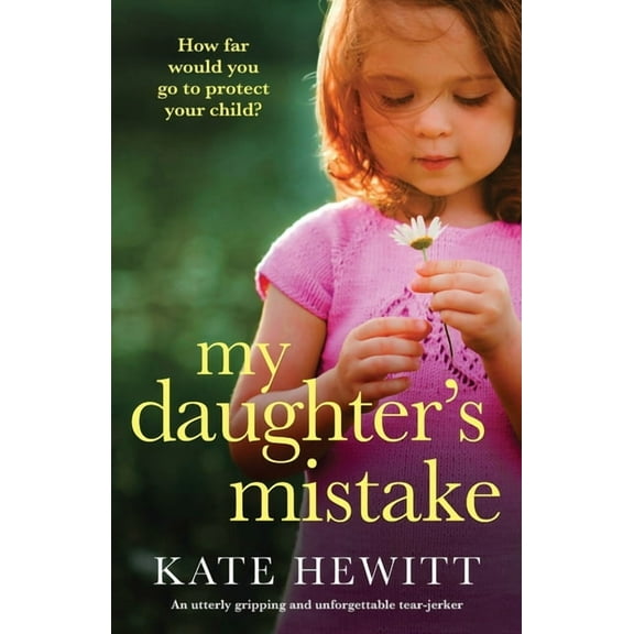 My Daughter's Mistake: An utterly gripping and unforgettable tear-jerker, (Paperback)