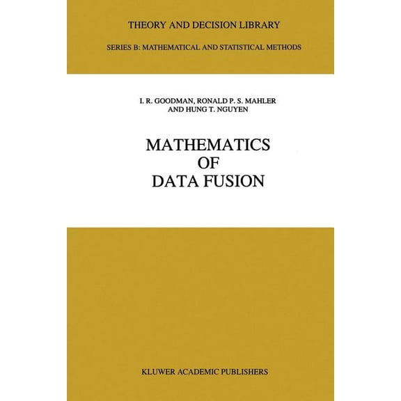 Theory and Decision Library B Mathematics of Data Fusion, Book 37, (Paperback)