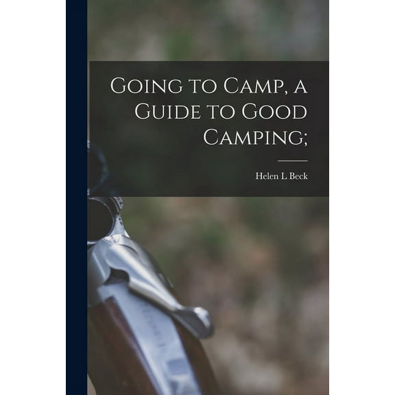 Going to Camp, a Guide to Good Camping;, (Paperback)