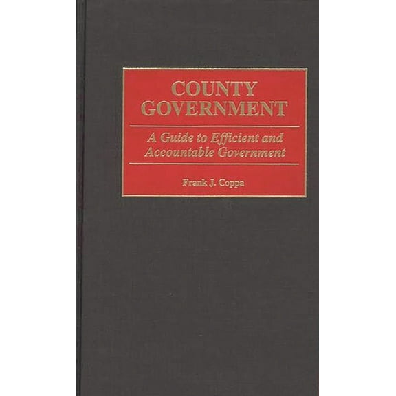 County Government: A Guide to Efficient and Accountable Government, (Hardcover)
