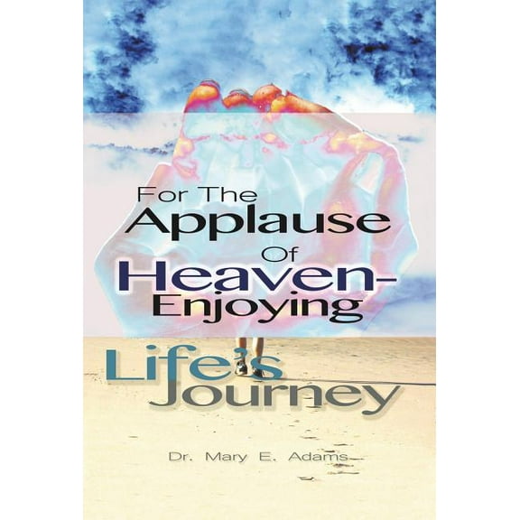 For the Applause of Heaven: Enjoying Life's Journey, (Hardcover)