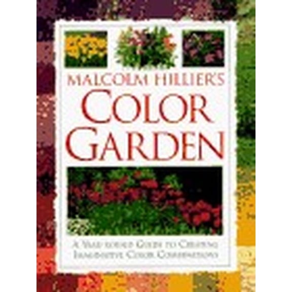 Pre-Owned Malcolm Hillier's Color Garden: A Year-Round Guide to Creating Imaginative Color Combinations (Hardcover) 0789401584 9780789401588