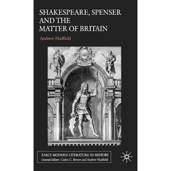 Early Modern Literature in History Shakespeare, Spenser and the Matter of Britain, (Hardcover)