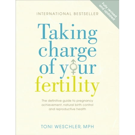 Taking Charge Of Your Fertility: The Definitive Guide to Natural Birth Control Pregnancy Achievement and Reproductive Health: The