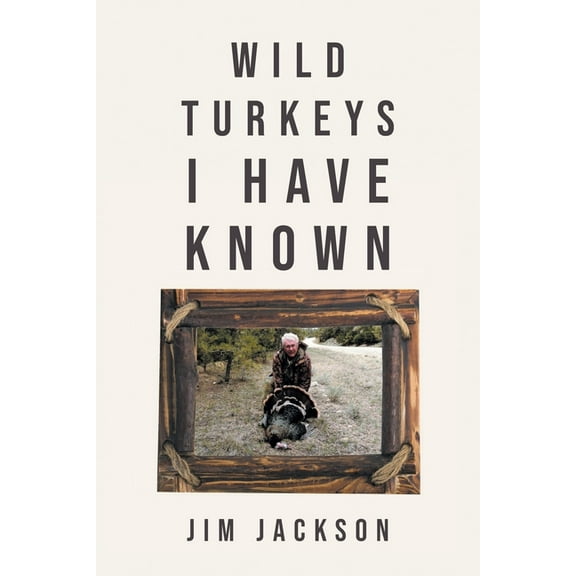 Wild Turkeys I Have Known, (Paperback)