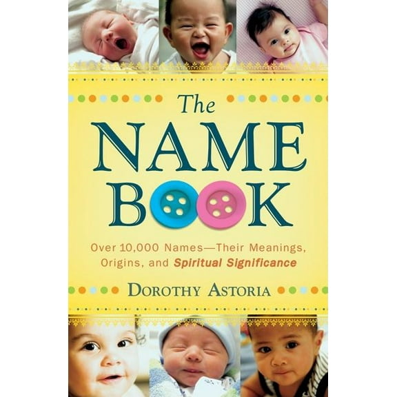The Name Book: Over 10,000 Names--Their Meanings, Origins, and Spiritual Significance, (Paperback)