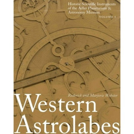 Western Astrolabes: Historic Scientific Instruments of the Adler Planetarium & Astronomy Museum