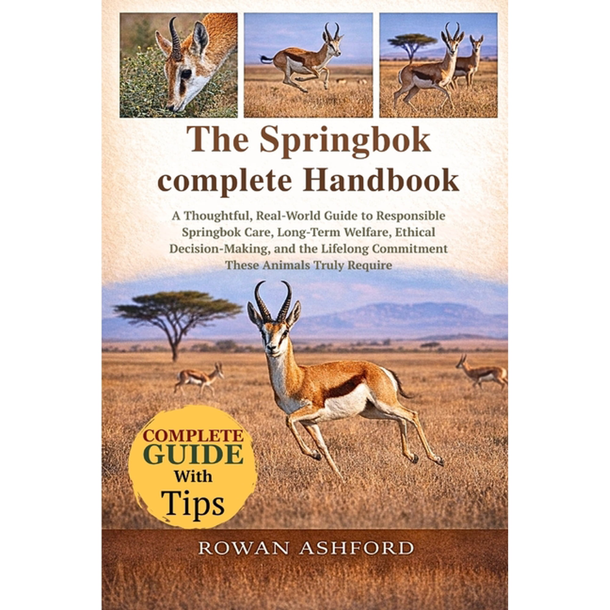 The Springbok Complete Handbook: A Thoughtful, Real-World Guide to Responsible Springbok Care, Long-Term Welfare, Ethica, (Paperback)