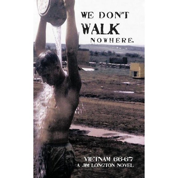 We Don't Walk Nowhere: Vietnam 66-67 a Jim Longton Novel, (Paperback)