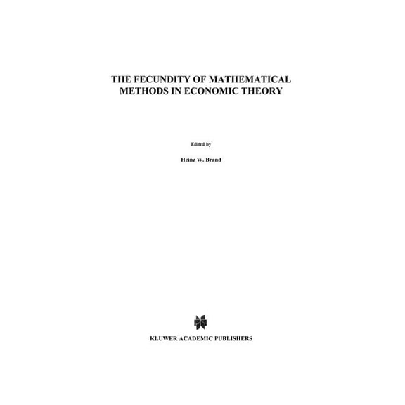 The Fecundity of Mathematical Methods in Economic Theory, (Paperback)