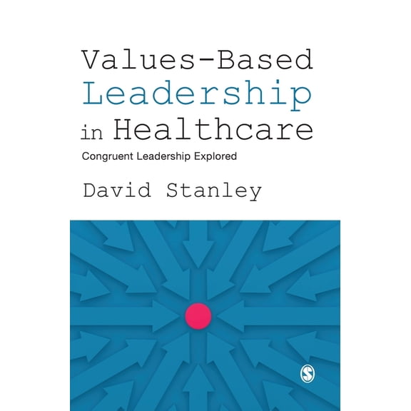 Values-Based Leadership in Healthcare: Congruent Leadership Explored, (Hardcover)