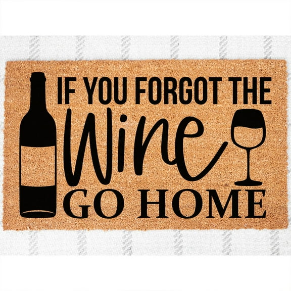 Doormat If You Forgot The Wine, Go Home | Funny Doormat | Welcome Mat (18" x 30") #3110