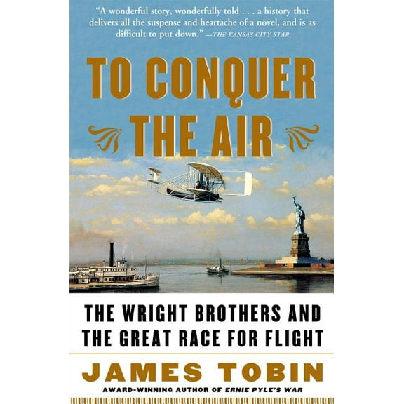 To Conquer the Air: The Wright Brothers and the Great Race for Flight, (Paperback)
