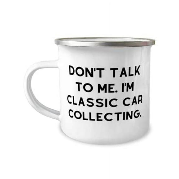 Gag Classic Car Collecting Gifts, Don't Talk to Me. I'm Classic Car Collecting, Beautiful 12oz Camper Mug For Men Women From