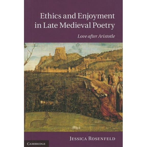 Cambridge Studies in Medieval Literature Ethics and Enjoyment in Late Medieval Poetry, Book 85, (Hardcover)