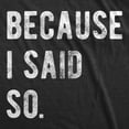 thumbnail image 2 of Mens Because I Said so T Shirt Funny Parenting Tee Sarcastic Gift Idea Graphic Tees, 2 of 7