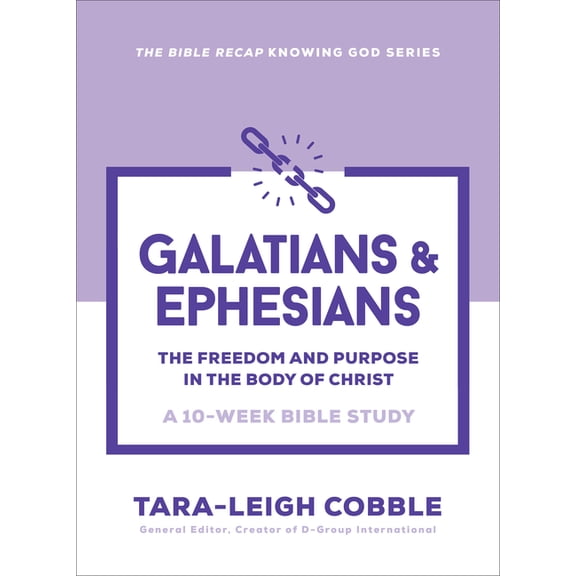 The Bible Recap Knowing God Galatians & Ephesians: The Freedom and Purpose in the Body of Christ--A 10-Week Bible Study, (Paperback)