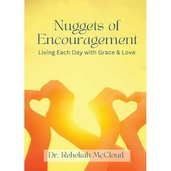 Nuggets of Encouragement Living Each Day with Grace & Love, (Paperback)