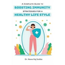 A Complete Guide to Boosting Immunity: Strategies for a Healthy Lifestyle, (Paperback)