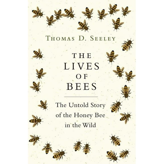 The Lives of Bees: The Untold Story of the Honey Bee in the Wild, (Hardcover)
