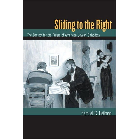 Sliding to the Right: The Contest for the Future of American Jewish Orthodoxy, (Paperback)