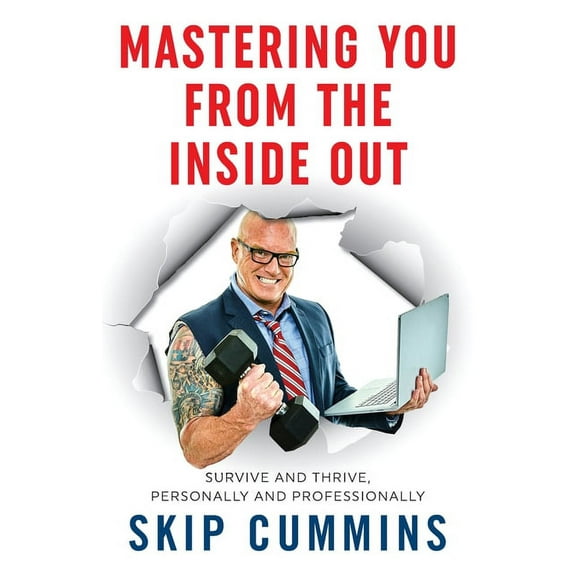 Mastering You From The Inside Out: Survive and Thrive, Personally and Professionally, (Paperback)