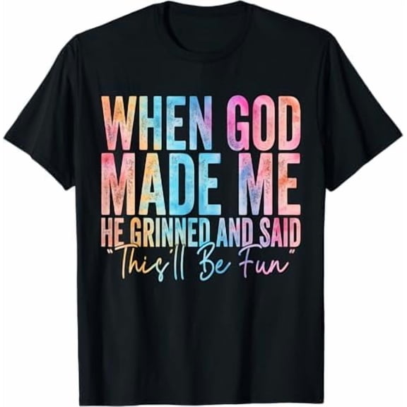 Greenink When God Made Me He Grinned and Said This'll Be Fun Religious Christian T-Shirt Funny Sarcastic Saying Tee Shirt