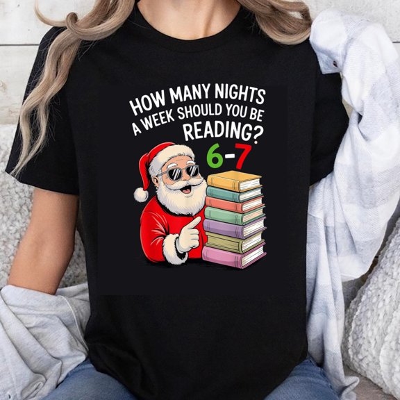 100% Cotton How Many Nights A Week Should You Be Reading 6-7 Santa Claus With Books Christmas Fun T-Shirt For Book Lovers