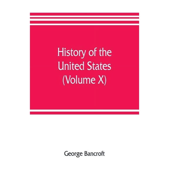 History of the United States, from the discovery of the American continent (Volume X), (Paperback)