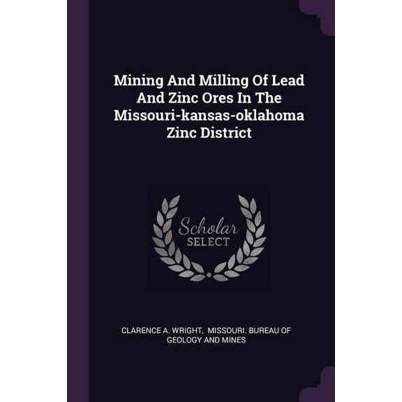 Mining And Milling Of Lead And Zinc Ores In The Missouri-kansas-oklahoma Zinc District (Paperback)