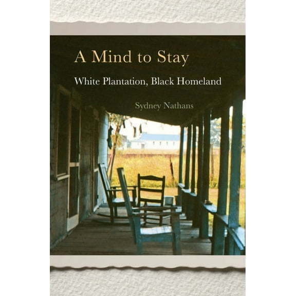 A Mind to Stay: White Plantation, Black Homeland, (Hardcover)