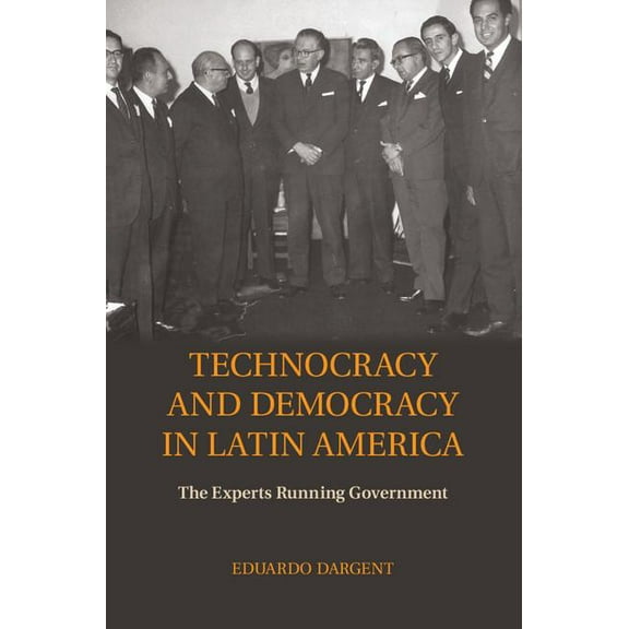 Technocracy and Democracy in Latin America: The Experts Running Government, (Hardcover)