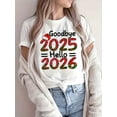 thumbnail image 3 of Women'S White T-Shirt - Round Neck Short Sleeve Top - Goodbye 2025 Hello 2026 New Year'S Eve Party Outfit - Holiday Gift for Women - Casual Everyday Tee, 3 of 5