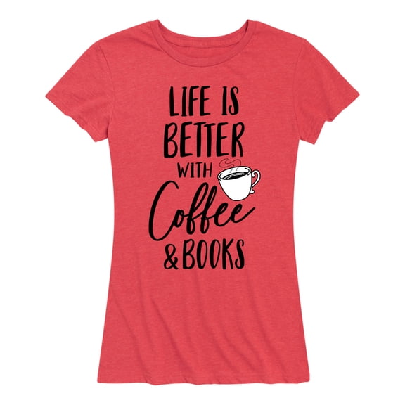 Instant Message - Life is Better Coffee Books - Women's Short Sleeve Graphic T-shirt