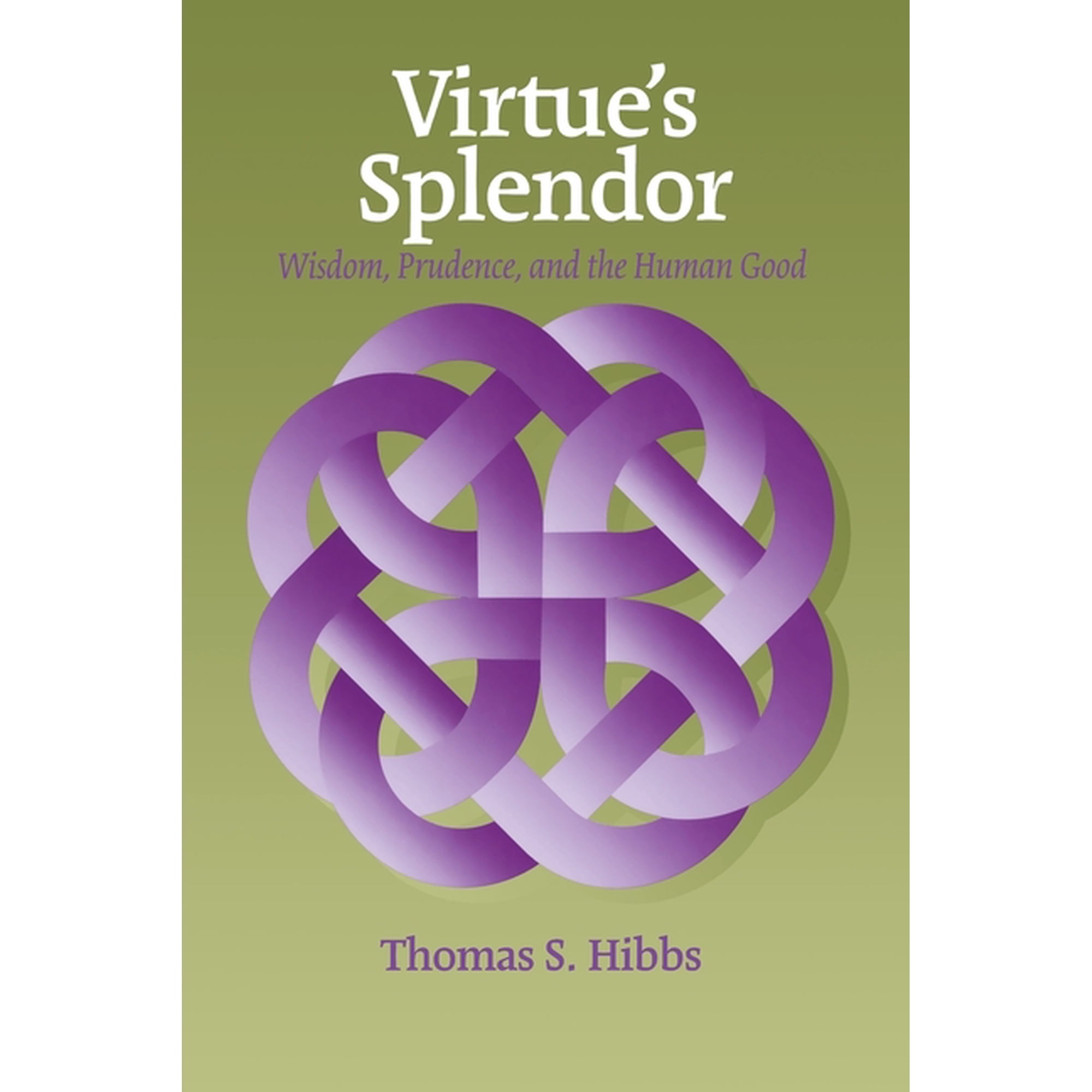 Moral Philosophy and Moral Theology Virtue s Splendor: Wisdom Prudence and the Human Good (Hardcover)