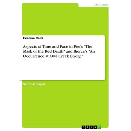 Aspects of Time and Pace in Poe's 'The Mask of the Red Death' and Bierce's 'An Occurrence at Owl Creek Bridge' - eBook