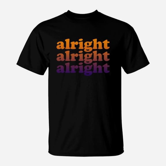 Alright Alright Alright TShirt