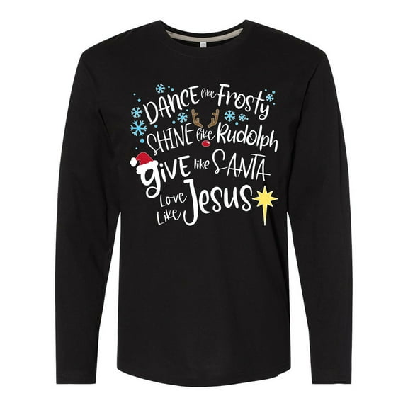 Inktastic Dance Like Frosty, Shine Like Rudolph, Give Like Santa Long Sleeve T-Shirt