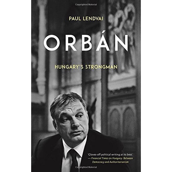 Orbn: l'Homme Fort de la Hongrie