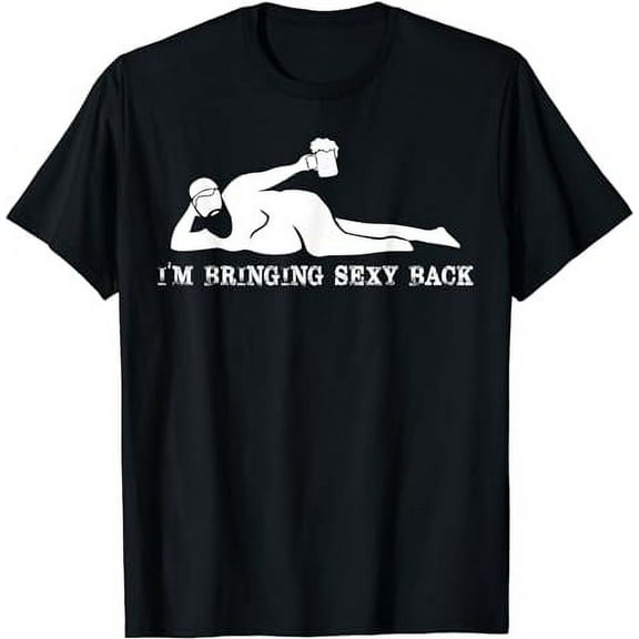 I'm Bringing Sexy Back Funny Drinking Beer T-Shirt