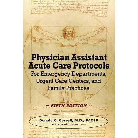 Physician Assistant Acute Care Protocols - FIFTH EDITION: For Emergency Departments, Urgent Care Centers, and Family Practices (Paperback)