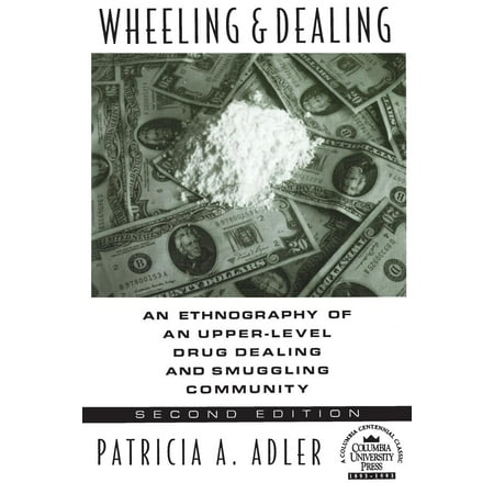 Wheeling and Dealing : An Ethnography of an Upper-Level Drug Dealing and Smuggling